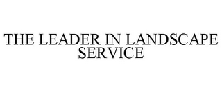 THE LEADER IN LANDSCAPE SERVICE