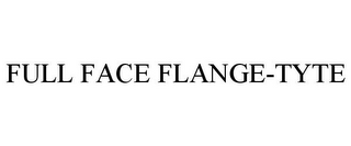 FULL FACE FLANGE-TYTE