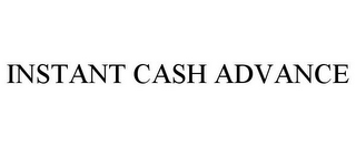 INSTANT CASH ADVANCE