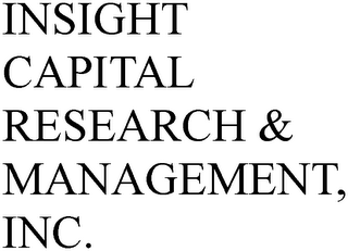 INSIGHT CAPITAL RESEARCH & MANAGEMENT, INC.