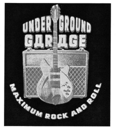 UNDERGROUND GARAGE MAXIMUM ROCK AND ROLL