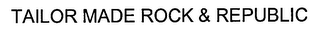 TAILOR MADE ROCK & REPUBLIC