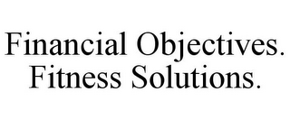 FINANCIAL OBJECTIVES. FITNESS SOLUTIONS.