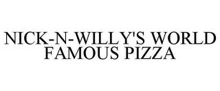 NICK-N-WILLY'S WORLD FAMOUS PIZZA