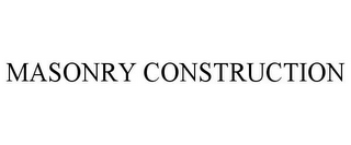 MASONRY CONSTRUCTION