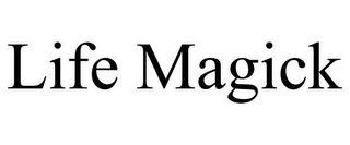 LIFE MAGICK