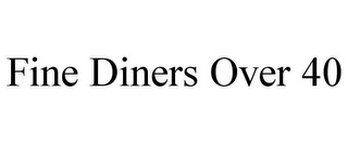 FINE DINERS OVER 40