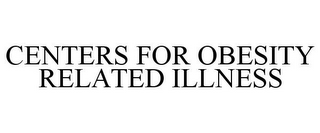 CENTERS FOR OBESITY RELATED ILLNESS