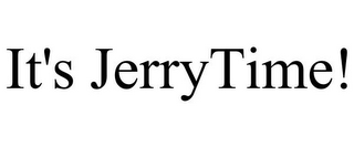 IT'S JERRYTIME!