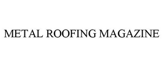 METAL ROOFING MAGAZINE