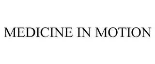 MEDICINE IN MOTION