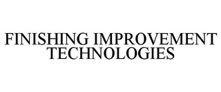 FINISHING IMPROVEMENT TECHNOLOGIES