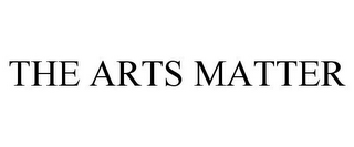 THE ARTS MATTER