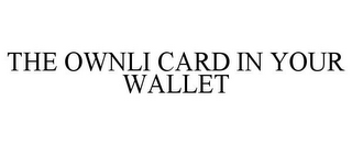 THE OWNLI CARD IN YOUR WALLET