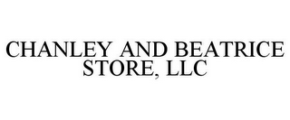 CHANLEY AND BEATRICE STORE, LLC