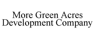 MORE GREEN ACRES DEVELOPMENT COMPANY