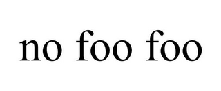 NO FOO FOO