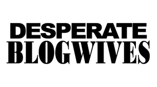DESPERATE BLOGWIVES