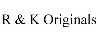 R & K ORIGINALS