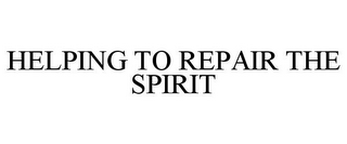 HELPING TO REPAIR THE SPIRIT