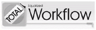 TOTAL EQUALIZED WORKFLOW