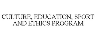 CULTURE, EDUCATION, SPORT AND ETHICS PROGRAM