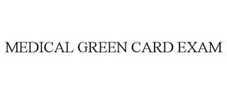 MEDICAL GREEN CARD EXAM