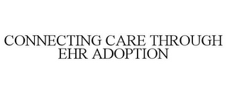 CONNECTING CARE THROUGH EHR ADOPTION