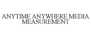 ANYTIME ANYWHERE MEDIA MEASUREMENT
