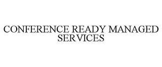 CONFERENCE READY MANAGED SERVICES