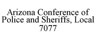 ARIZONA CONFERENCE OF POLICE AND SHERIFFS, LOCAL 7077