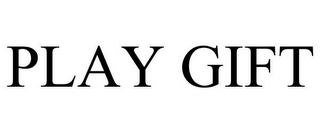 PLAY GIFT