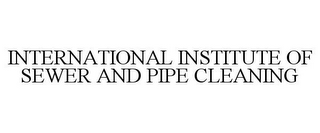 INTERNATIONAL INSTITUTE OF SEWER AND PIPE CLEANING