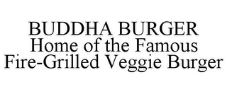 BUDDHA BURGER HOME OF THE FAMOUS FIRE-GRILLED VEGGIE BURGER