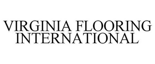 VIRGINIA FLOORING INTERNATIONAL