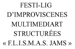 FESTI-LIG D'IMPROVISCENES MULTIMEDIART STRUCTURÉES « F.L.I.S.M.A.S. JAMS »