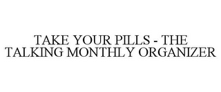 TAKE YOUR PILLS - THE TALKING MONTHLY ORGANIZER