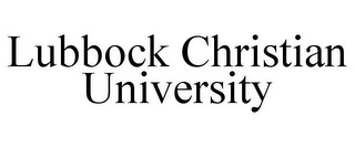 LUBBOCK CHRISTIAN UNIVERSITY