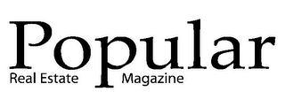 POPULAR REAL ESTATE MAGAZINE