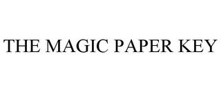 THE MAGIC PAPER KEY