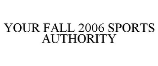 YOUR FALL 2006 SPORTS AUTHORITY