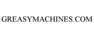 GREASYMACHINES.COM