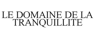 LE DOMAINE DE LA TRANQUILLITE