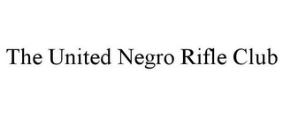 THE UNITED NEGRO RIFLE CLUB