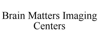 BRAIN MATTERS IMAGING CENTERS