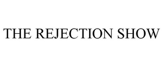 THE REJECTION SHOW