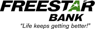 FREESTAR BANK "LIFE KEEPS GETTING BETTER!"