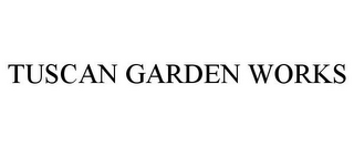 TUSCAN GARDEN WORKS