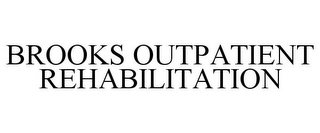 BROOKS OUTPATIENT REHABILITATION