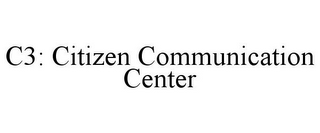 C3: CITIZEN COMMUNICATION CENTER